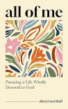 All of Me - Pursuing a Life Wholly Devoted to God 